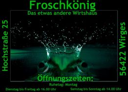 Froschkönig Wirtshaus-Werbung mit Öffnungszeiten und Adresse in grünem Text auf schwarzem Hintergrund.