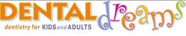 Colorful "DENTAL dreams" logo with "dentistry for KIDS and ADULTS" below.