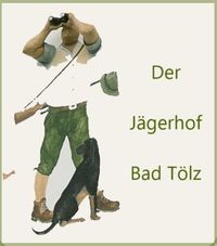 Jäger mit Fernglas und Hund, Schriftzug "Der Jägerhof Bad Tölz" daneben.