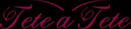 Schriftzug "Tete a Tete" in eleganter, rosa Schrift auf schwarzem Hintergrund.