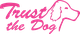 Rosa Schriftzug "Trust the Dog" mit Hundekontur auf weißem Hintergrund.
