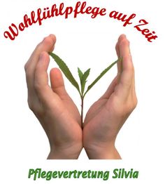 Hände halten einen kleinen Zweig, umgeben von Text: "Wohlfühlpflege auf Zeit, Pflegevertretung Silvia".