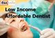 Dentist treating a patient's teeth, text reads "Low Income Affordable Dentist."