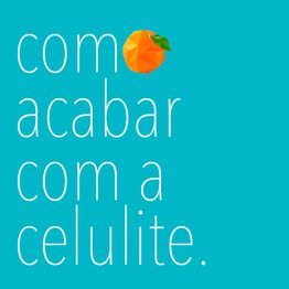Texto em fundo azul: "como acabar com a celulite", com uma laranja substituindo a letra "o".