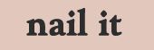 Teksten "nail it" i sort på en lyserød baggrund.