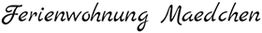 Schriftzug: "Ferienwohnung Maedchen" in geschwungener, eleganter Schrift.
