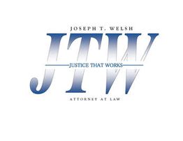 Logo with "JTW" and phrases "Joseph T. Welsh," "Justice That Works," "Attorney at Law."