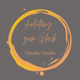 Graues Bild mit gelbem Kreis, der den Text "Anleitung zum Glück" von Claudia Daniels umrahmt.