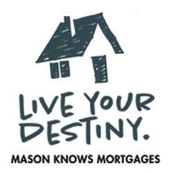House logo with "Live Your Destiny. Mason Knows Mortgages" text in bold.
