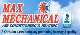Max Mechanical: Air conditioning, heating services. BBB A+ rated. Promotes honesty and quality.