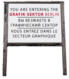 Schild mit Text: "You are entering the Grafik-Sektor Berlin" in vier Sprachen.