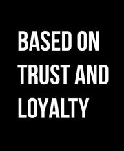 Based on trust and loyalty