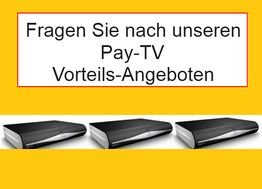 Gelber Hintergrund mit Text: "Fragen Sie nach unseren Pay-TV Vorteils-Angeboten", drei TV-Geräte.