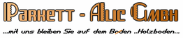 Logo von Parkett-Alic GmbH mit Slogan "mit uns bleiben Sie auf dem Boden...Holzboden...".
