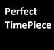The words "Perfect TimePiece" in white on a black background.