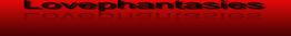 Schwarzer Text "Lovephantasies" auf rotem Hintergrund, mit Spiegelung darunter.