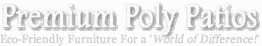 "Premium Poly Patios logo with slogan: Eco-Friendly Furniture For a World of Difference!"