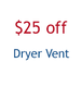 "$25 off Dryer Vent offer"