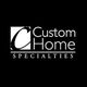 Logo: Custom Home Specialties with a stylized "C" on a black background.