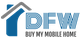 Logo with "DFW Buy My Mobile Home" and a stylized house roof design.