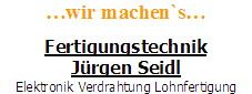 Text in verschiedenen Schriftgrößen: "...wir machen's... Fertigungstechnik Jürgen Seidl Elektronik Verdrahtung."