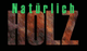 Text "Natürlich HOLZ" in grüner und holzfarbener Schrift auf schwarzem Hintergrund.