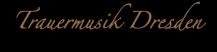 Schriftzug "Trauermusik Dresden" in stilvoller Schrift auf schwarzem Hintergrund.