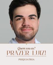 Retrato de um homem sorridente com texto: "Quem sou eu? Prazer. Luiz! Psiquiatria".
