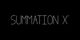 Text "SUMMATION X" on a black background.
