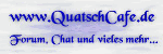 Textbild: "www.QuatschCafe.de - Forum, Chat und vieles mehr..." in blauer Schrift auf hellem Hintergrund.