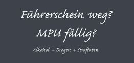 Text auf grauem Hintergrund: "Führerschein weg? MPU fällig? Alkohol + Drogen + Straftaten".