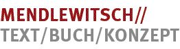 Text: "MENDLEWITSCH// TEXT/BUCH/KONZEPT".