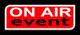 Scritta bianca "ON AIR event" su sfondo rosso e nero.