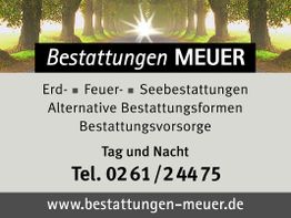 "Anzeige für Bestattungen MEUER, bietet Erd-, Feuer- und Seebestattungen. Kontakt: 0261/24475."