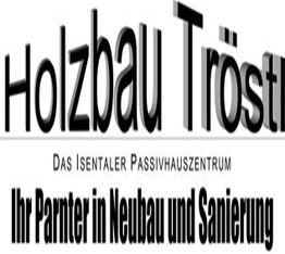Text: "Holzbau Tröstrl, Ihr Partner in Neubau und Sanierung, Das Isentaler Passivhauszentrum."
