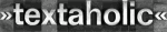 Text "textaholic" auf einem schwarz-weißen, strukturierten Hintergrund.