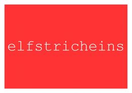 Roter Hintergrund mit weißem Text: "elfstricheins".