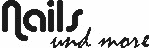 Schriftzug "Nails und more" in stilisierter Schrift auf weißem Hintergrund.