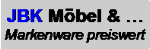 Text auf grauem Hintergrund: "JBK Möbel & ... Markenware preiswert".