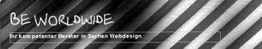 Schwarz-weiß gestreifter Hintergrund mit Text: "BE WORLDWIDE. Ihr Berater in Sachen Webdesign".