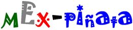 Bunter Schriftzug "MEx-piÑa+a" in verschiedenen Farben und Stilarten.