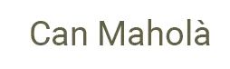 Texto en imagen: "Can Maholà" en fuente gris sobre fondo blanco.