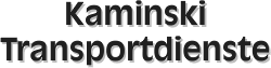 Textbild: "Kaminski Transportdienste" in fetter Schrift.