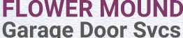Text on image: "FLOWER MOUND Garage Door Svcs" in purple and gray.