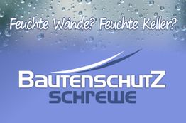 Text mit Wassertropfen: "Feuchte Wände? Feuchte Keller?" und Logo: "Bautenschutz Schrewe".