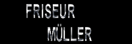 Text auf schwarzem Hintergrund: "FRISEUR MÜLLER" in weiß-silberner Schrift.