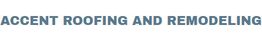 Text: "ACCENT ROOFING AND REMODELING" in gray capital letters.
