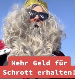 Ein Mann mit Perücke und Krone, trägt Sonnenbrille über langem Bart. Text: "Mehr Geld für Schrott erhalten!"